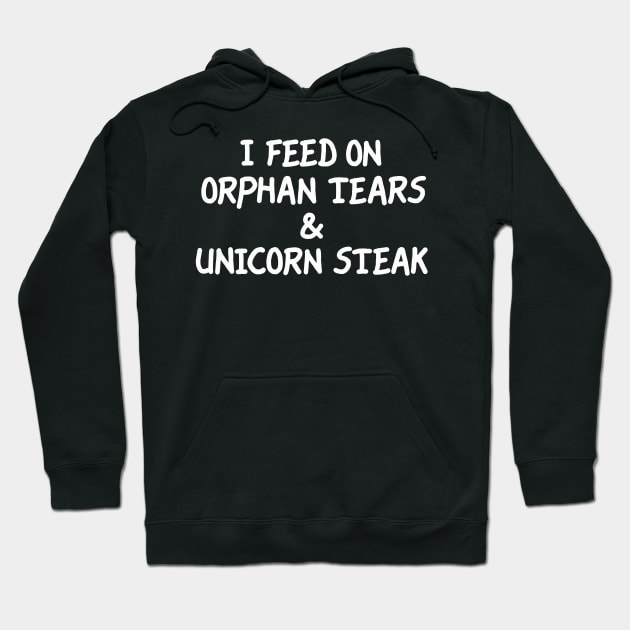 I Feed On Orphan Tears & Unicorn Steak Hoodie by LarsBeelzebub